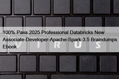100% Pass 2025 Professional Databricks New Associate-Developer-Apache-Spark-3.5 Braindumps ...