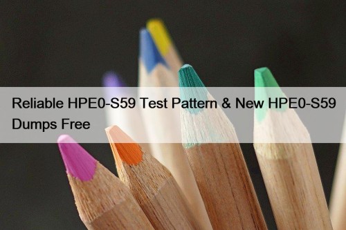 Reliable HPE0-S59 Test Pattern & New HPE0-S59 Dumps ...